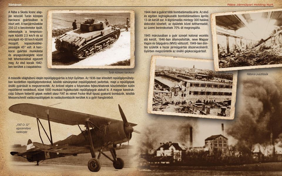 A harckocsi gyártási munkálatai és anyagszükséglete közel hét teherkocsiéval egyezett meg. Az első kocsik 1942- ben kerültek a csapatokhoz.