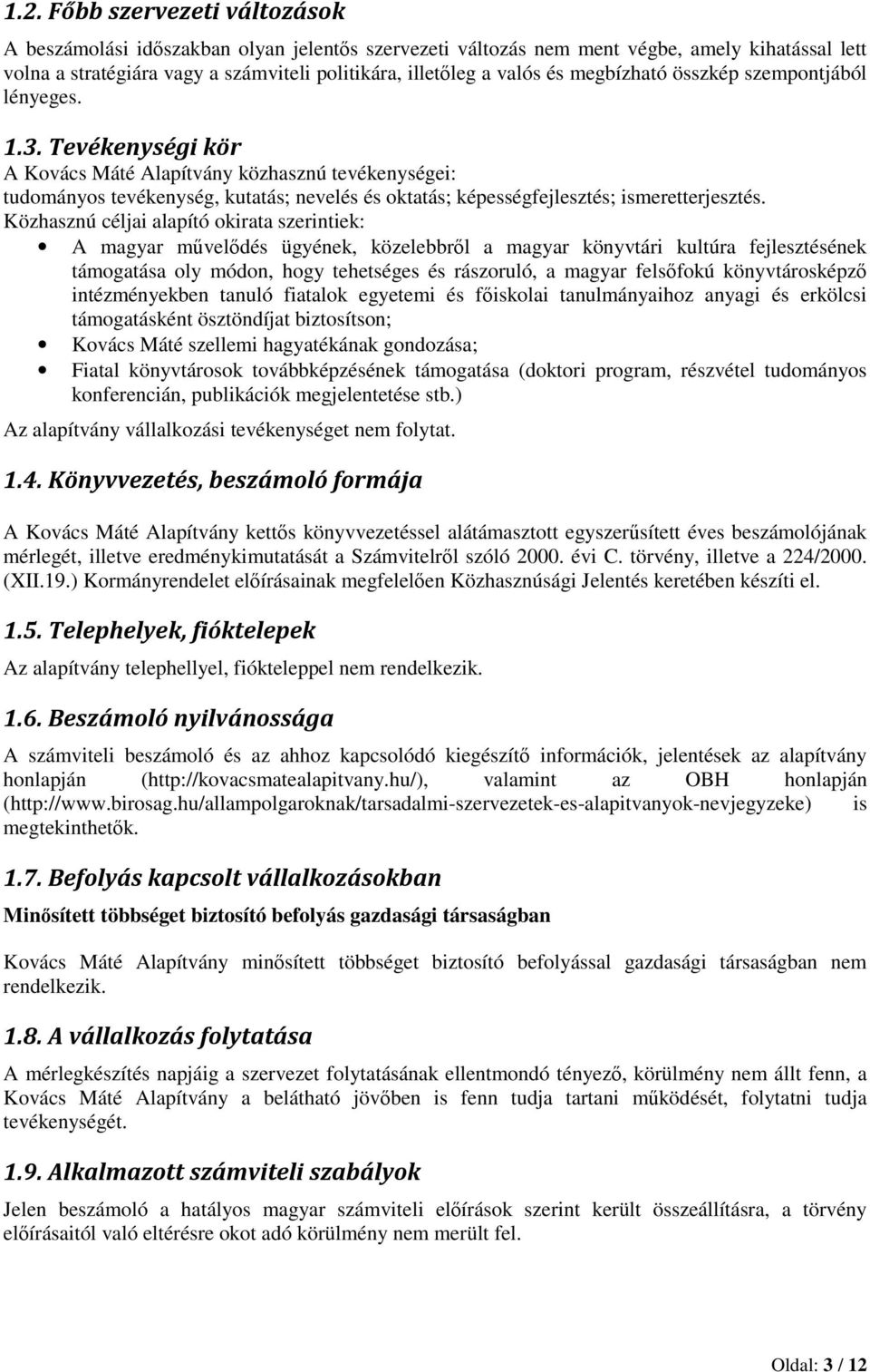 Közhasznú céljai alapító okirata szerintiek: A magyar mveldés ügyének, közelebbrl a magyar könyvtári kultúra fejlesztésének támogatása oly módon, hogy tehetséges és rászoruló, a magyar felsfokú