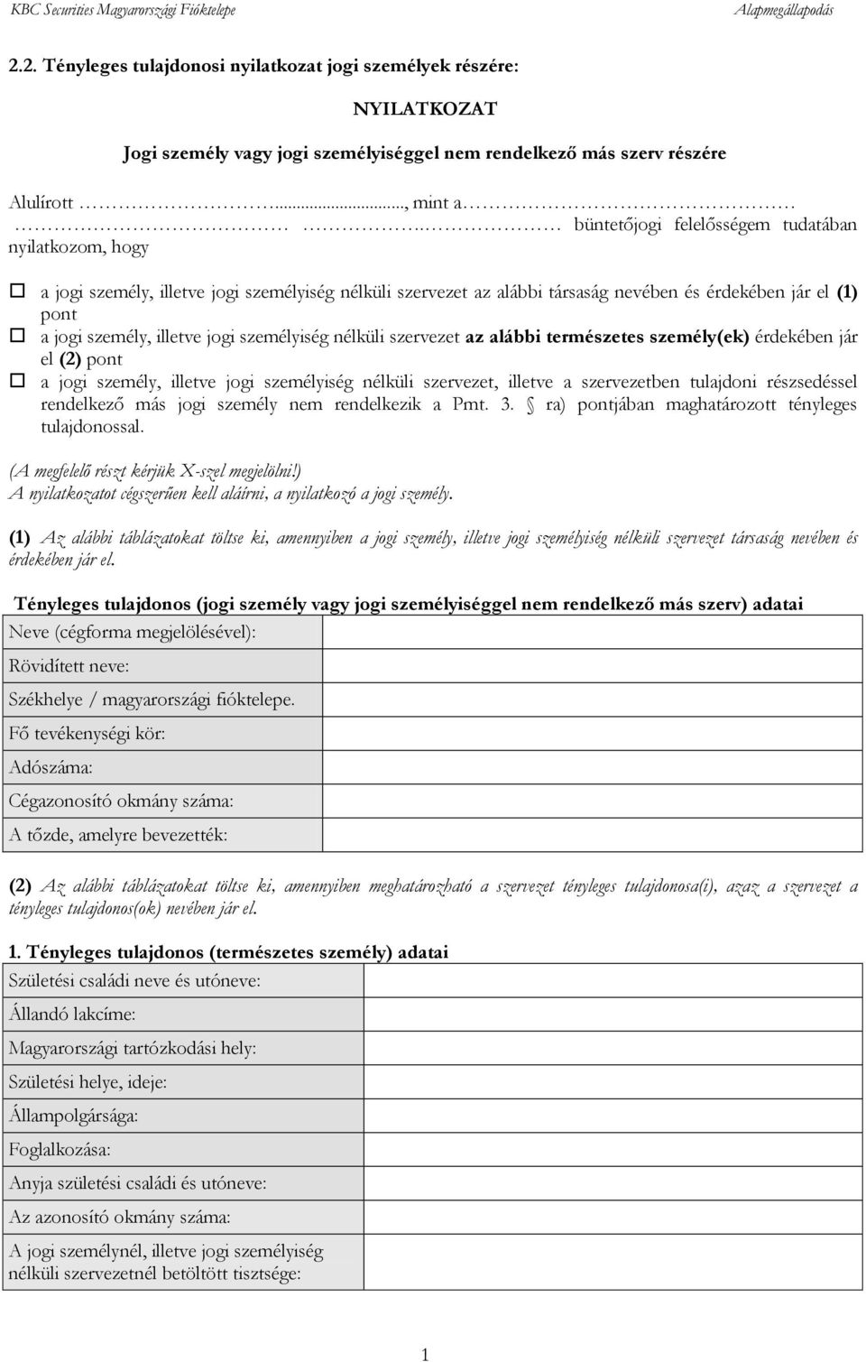 személyiség nélküli szervezet az alábbi természetes személy(ek) érdekében jár el (2) pont a jogi személy, illetve jogi személyiség nélküli szervezet, illetve a szervezetben tulajdoni részsedéssel