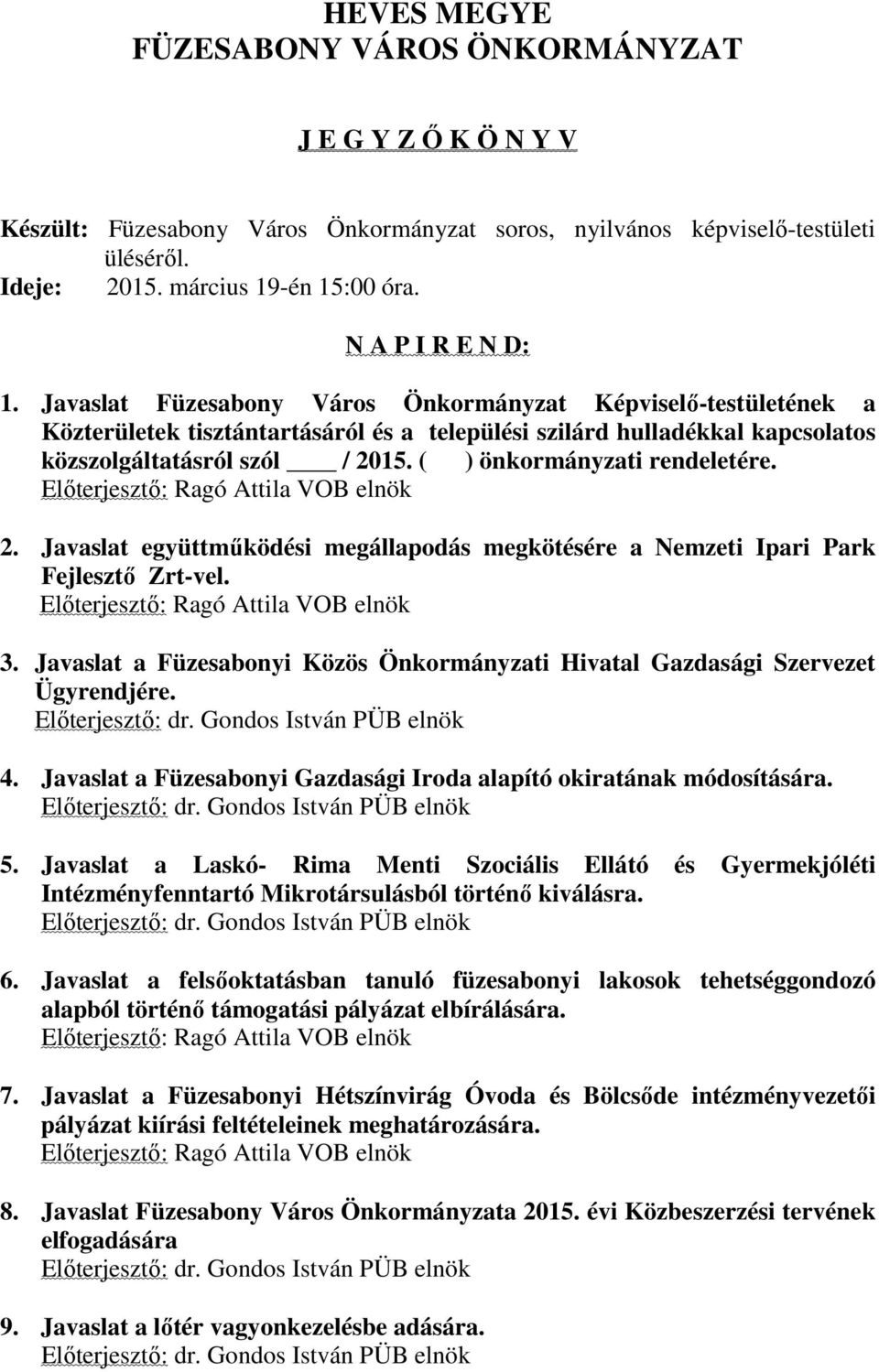 ( ) önkormányzati rendeletére. Előterjesztő: Ragó Attila VOB elnök 2. Javaslat együttműködési megállapodás megkötésére a Nemzeti Ipari Park Fejlesztő Zrt-vel. Előterjesztő: Ragó Attila VOB elnök 3.
