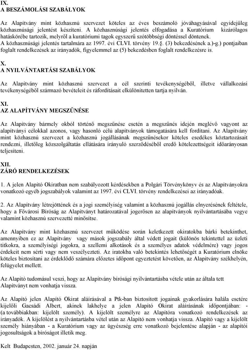 évi CLVI. törvény 19.. (3) bekezdésének a.)-g.) pontjaiban foglalt rendelkezések az irányadók, figyelemmel az (5) bekezdésben foglalt rendelkezésre is. X.