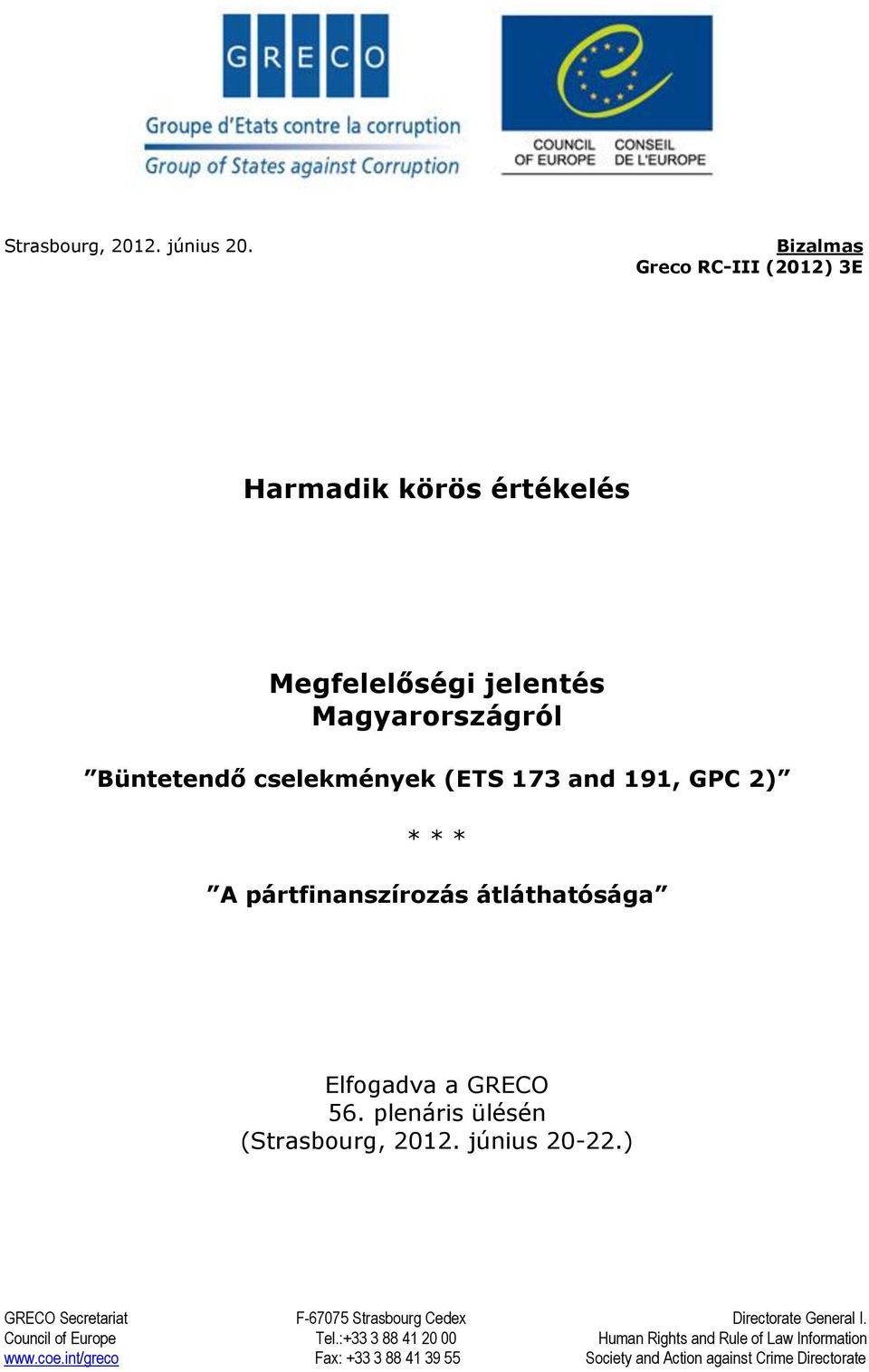 and 191, GPC 2) * * * A pártfinanszírozás átláthatósága Elfogadva a GRECO 56. plenáris ülésén (Strasbourg, 2012. június 20-22.