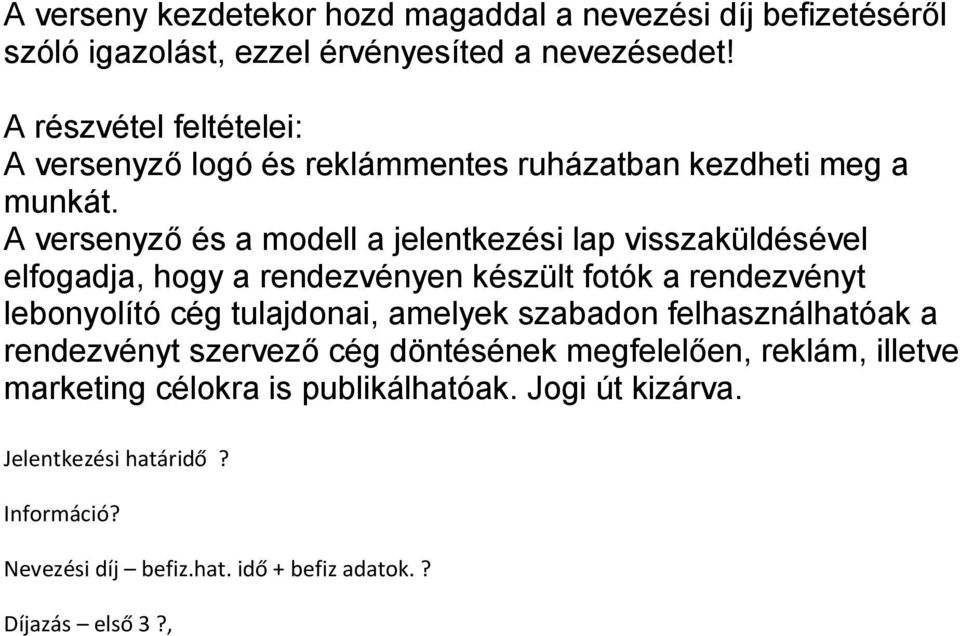 A versenyző és a modell a jelentkezési lap visszaküldésével elfogadja, hogy a rendezvényen készült fotók a rendezvényt lebonyolító cég tulajdonai,