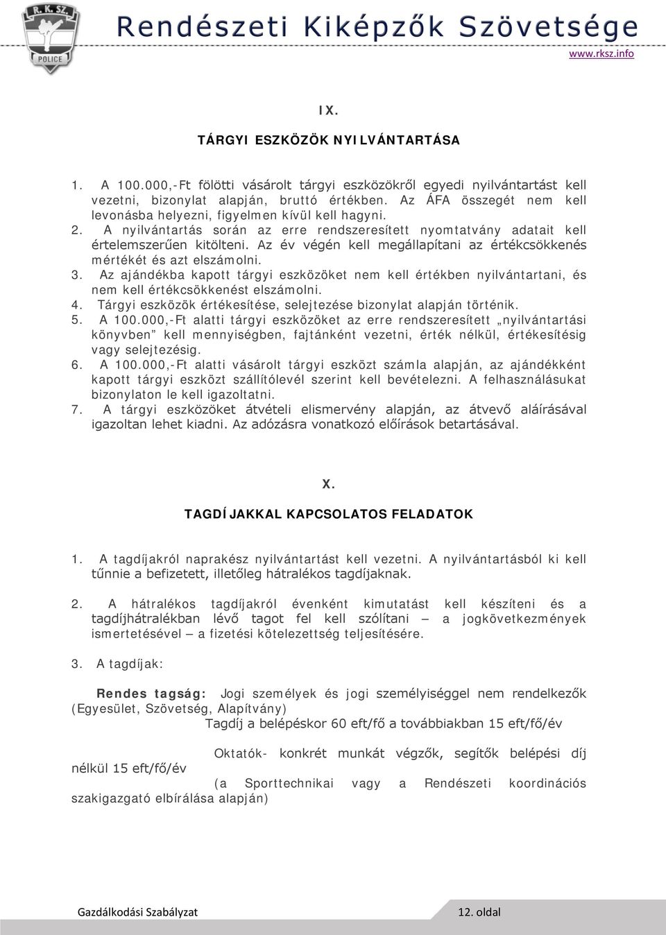 Az év végén kell megállapítani az értékcsökkenés mértékét és azt elszámolni. 3. Az ajándékba kapott tárgyi eszközöket nem kell értékben nyilvántartani, és nem kell értékcsökkenést elszámolni. 4.