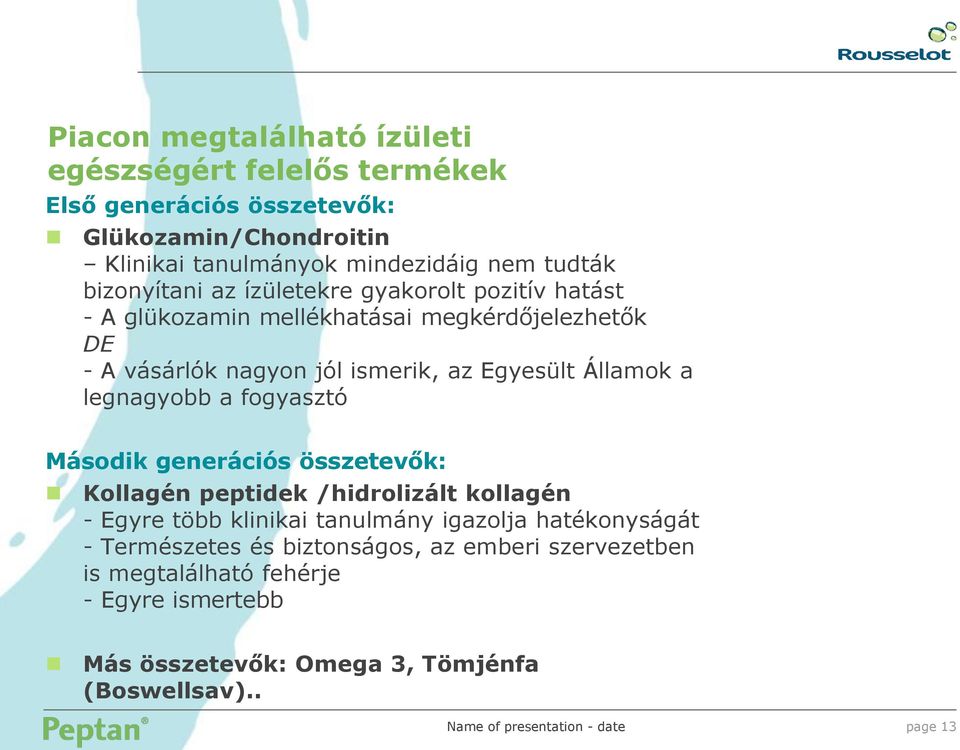 Államok a legnagyobb a fogyasztó Második generációs összetevők: Kollagén peptidek /hidrolizált kollagén - Egyre több klinikai tanulmány igazolja