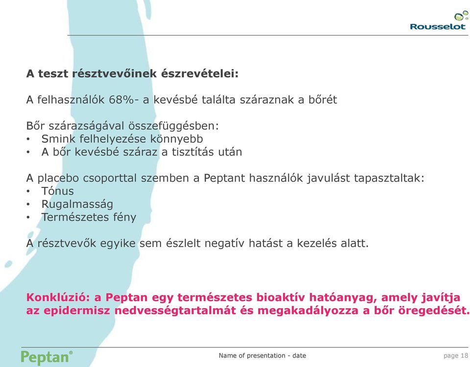 tapasztaltak: Tónus Rugalmasság Természetes fény A résztvevők egyike sem észlelt negatív hatást a kezelés alatt.
