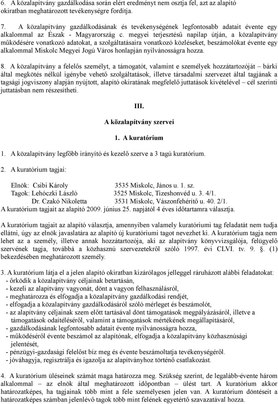 megyei terjesztésű napilap útján, a közalapítvány működésére vonatkozó adatokat, a szolgáltatásaira vonatkozó közléseket, beszámolókat évente egy alkalommal Miskolc Megyei Jogú Város honlapján