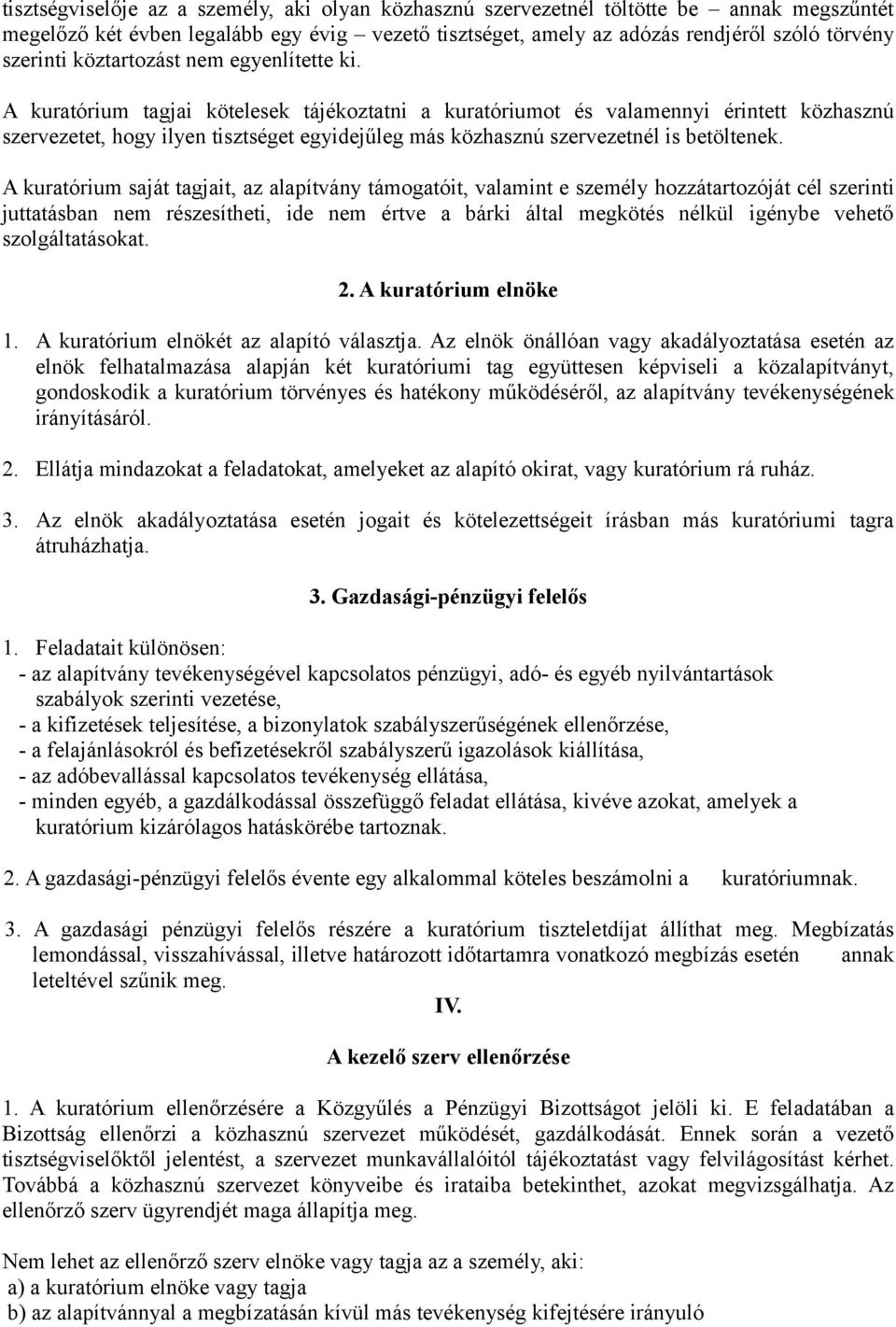 A kuratórium tagjai kötelesek tájékoztatni a kuratóriumot és valamennyi érintett közhasznú szervezetet, hogy ilyen tisztséget egyidejűleg más közhasznú szervezetnél is betöltenek.