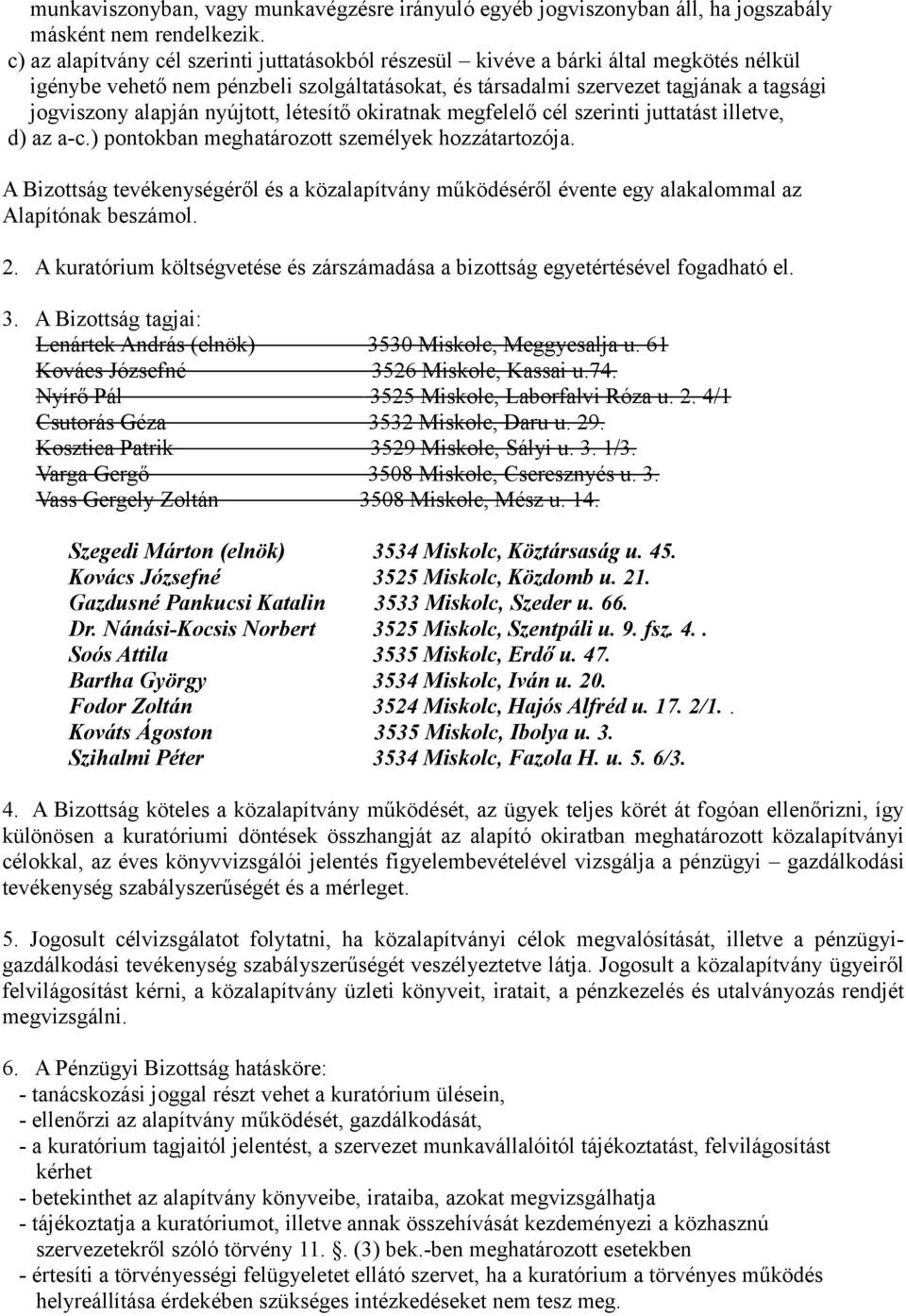 nyújtott, létesítő okiratnak megfelelő cél szerinti juttatást illetve, d) az a-c.) pontokban meghatározott személyek hozzátartozója.