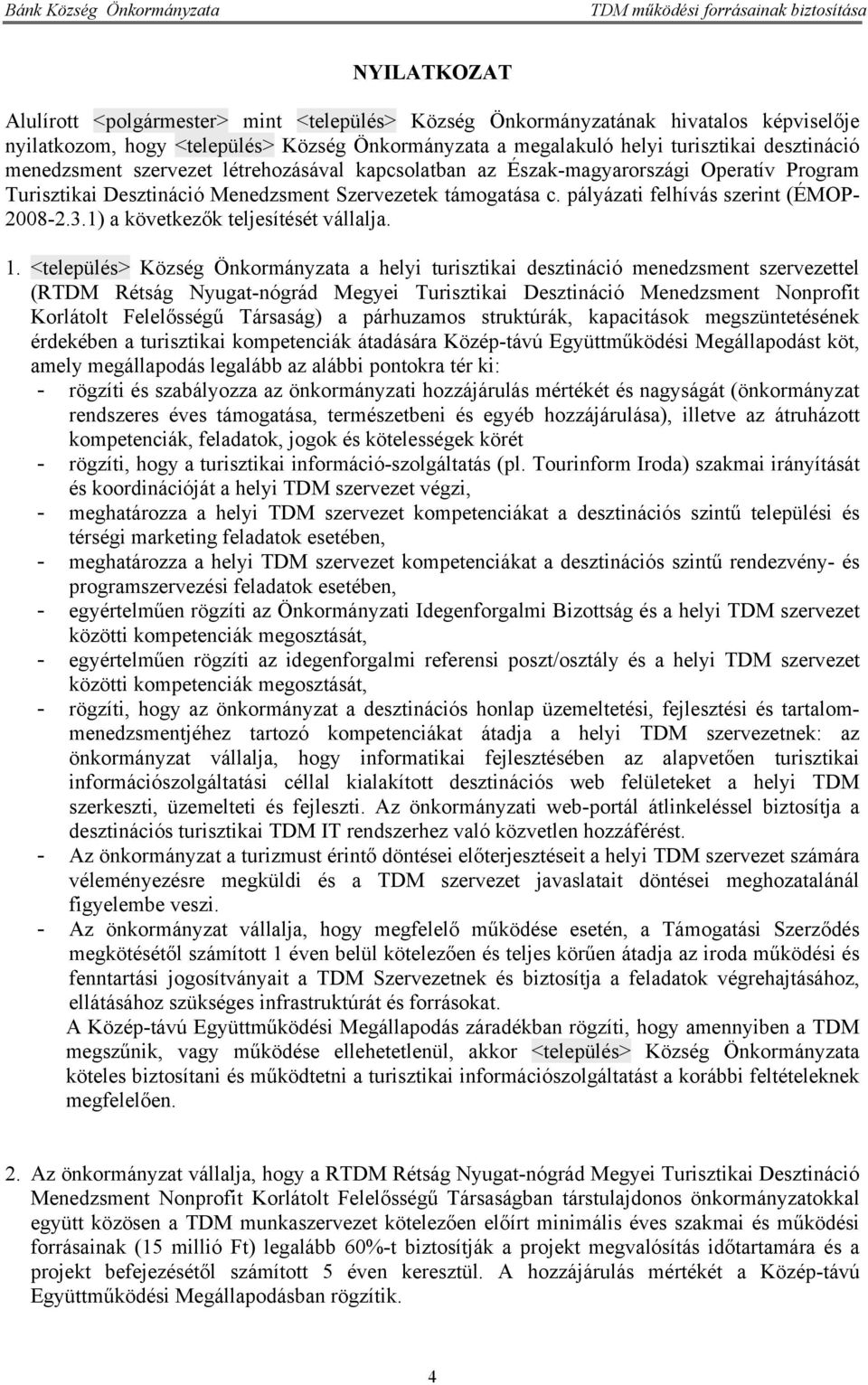 1) a következők teljesítését vállalja. 1.