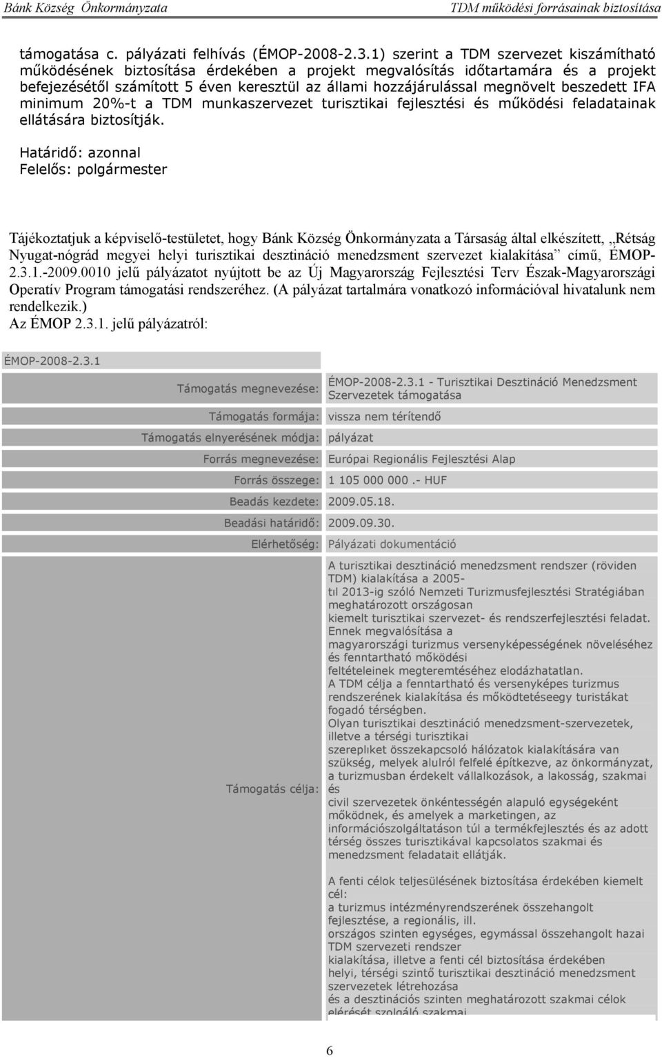 beszedett IFA minimum 20%-t a TDM munkaszervezet turisztikai fejlesztési és működési feladatainak ellátására biztosítják.