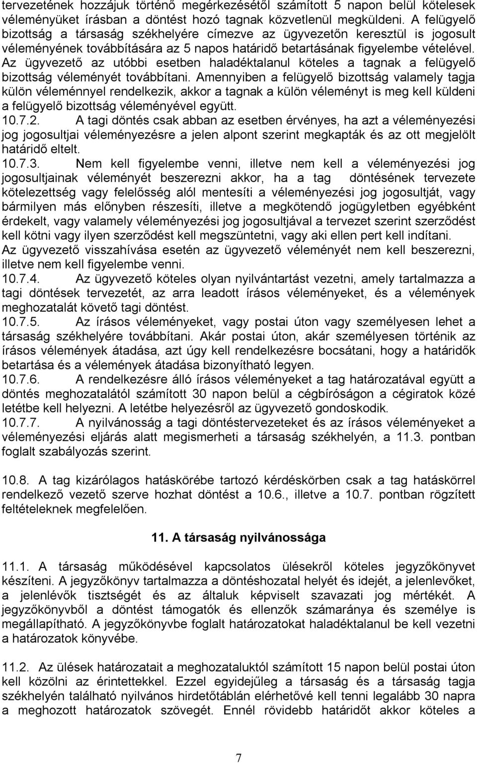 Az ügyvezető az utóbbi esetben haladéktalanul köteles a tagnak a felügyelő bizottság véleményét továbbítani.