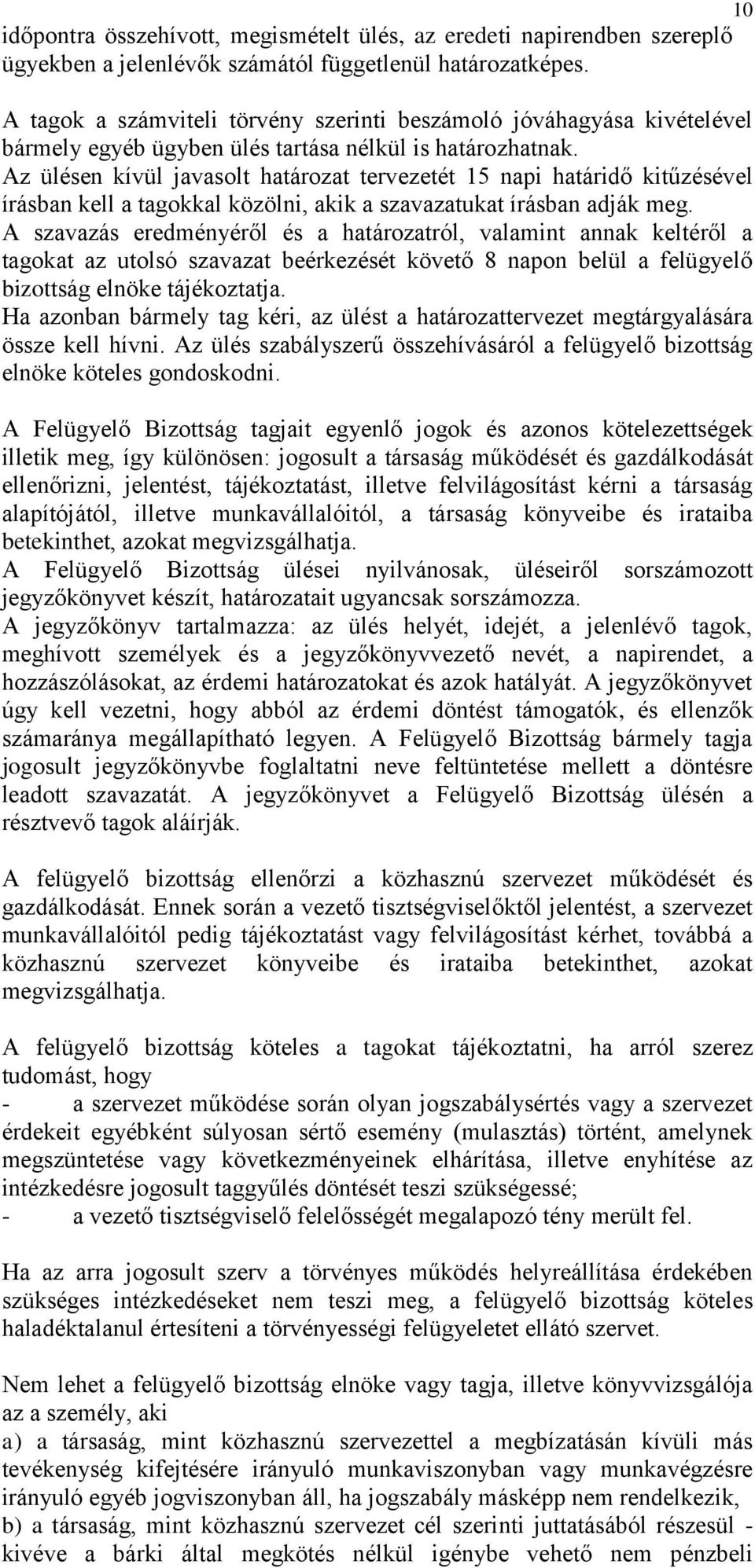 Az ülésen kívül javasolt határozat tervezetét 15 napi határidő kitűzésével írásban kell a tagokkal közölni, akik a szavazatukat írásban adják meg.