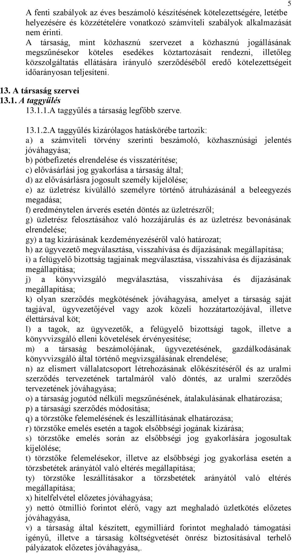 kötelezettségeit időarányosan teljesíteni. 13. A társaság szervei 13.1. A taggyűlés 13.1.1.A taggyűlés a társaság legfőbb szerve. 13.1.2.