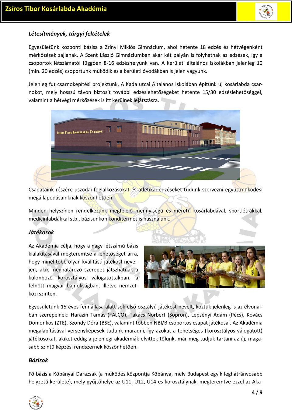 20 edzés) csoportunk működik és a kerületi óvodákban is jelen vagyunk. Jelenleg fut csarnoképítési projektünk.
