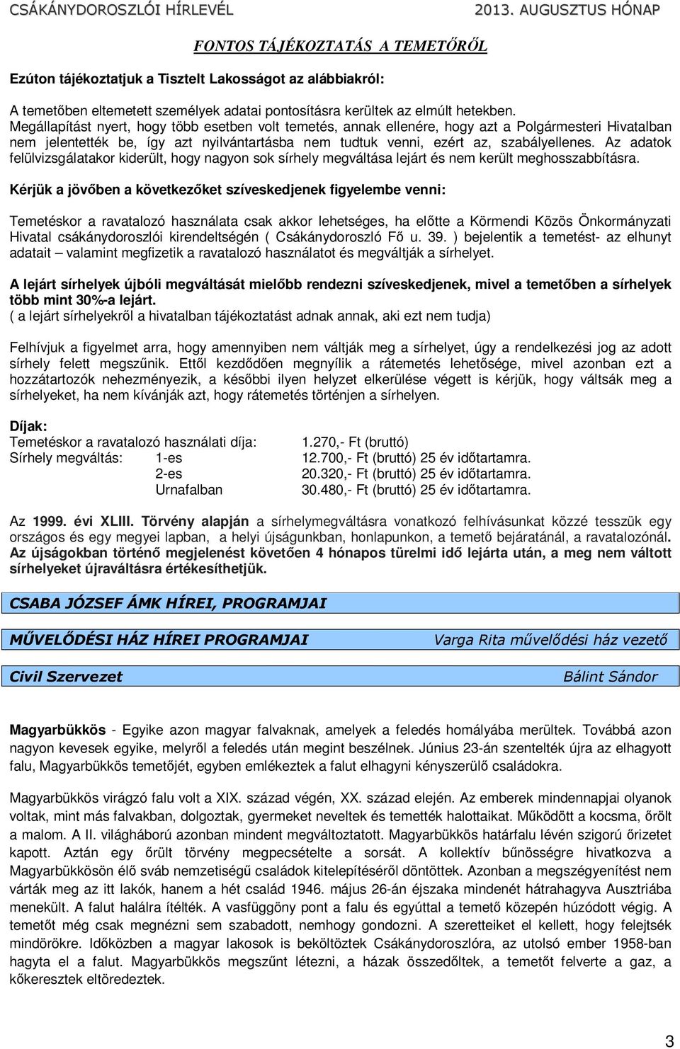 Az adatok felülvizsgálatakor kiderült, hogy nagyon sok sírhely megváltása lejárt és nem került meghosszabbításra.
