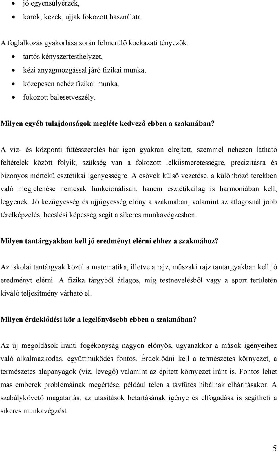 Milyen egyéb tulajdonságok megléte kedvező ebben a szakmában?