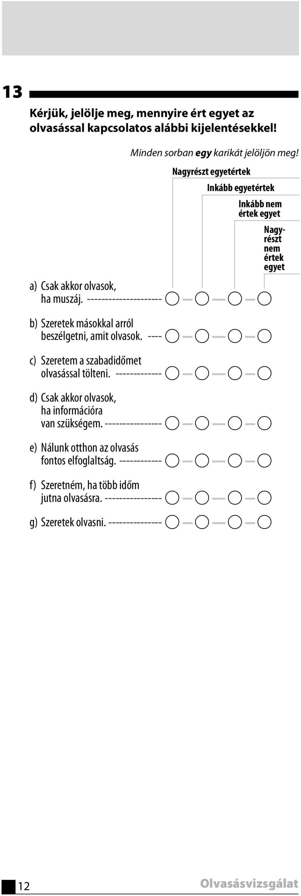 --------------------- A A A A b) Szeretek másokkal arról beszélgetni, amit olvasok. ---- A A A A c) Szeretem a szabadidőmet olvasással tölteni.