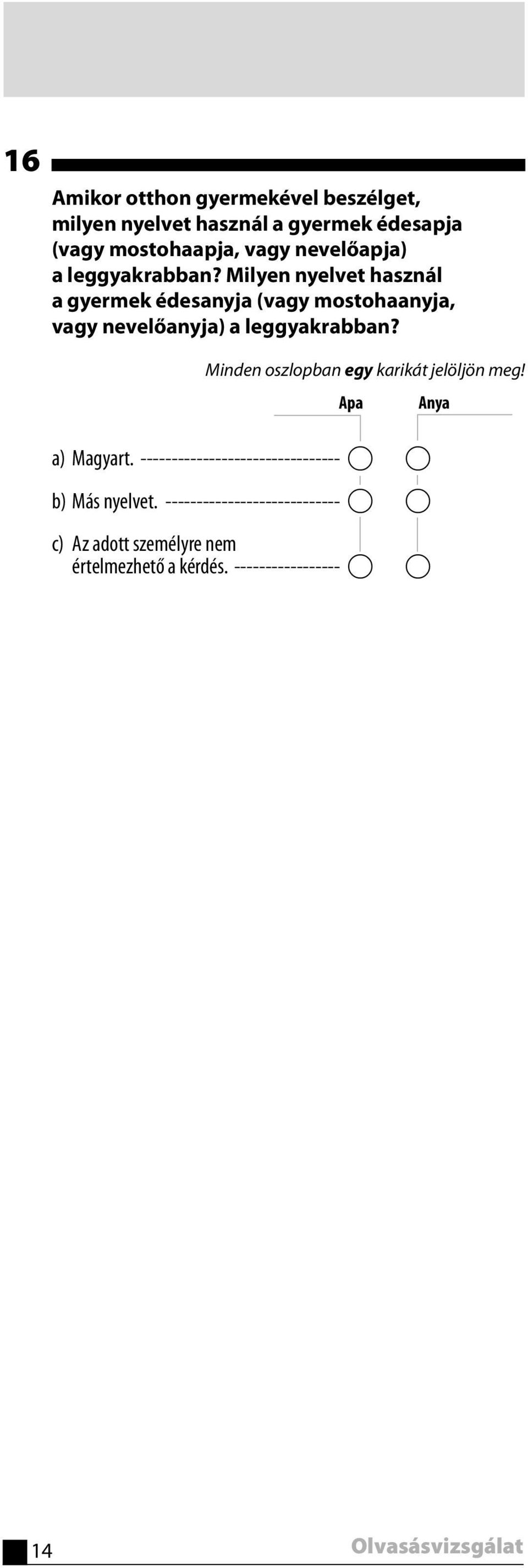 Minden oszlopban egy karikát jelöljön meg! Apa Anya a) Magyart. -------------------------------- A A b) Más nyelvet.