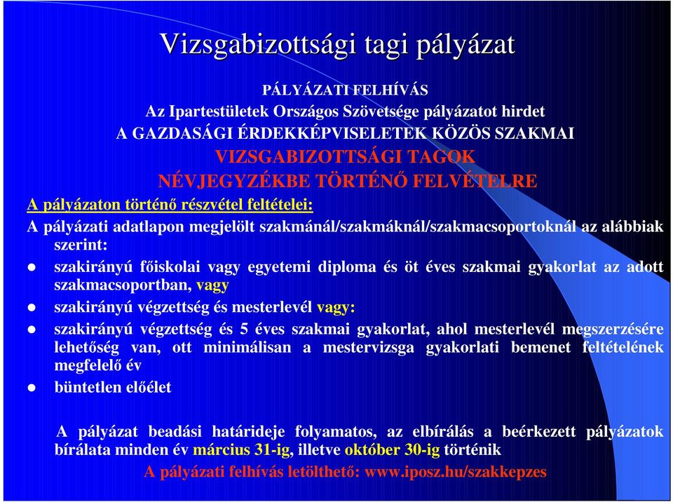 éves szakmai gyakorlat az adott szakmacsoportban, vagy szakirányú végzettség és mesterlevél vagy: szakirányú végzettség és 5 éves szakmai gyakorlat, ahol mesterlevél megszerzésére lehetıség van, ott