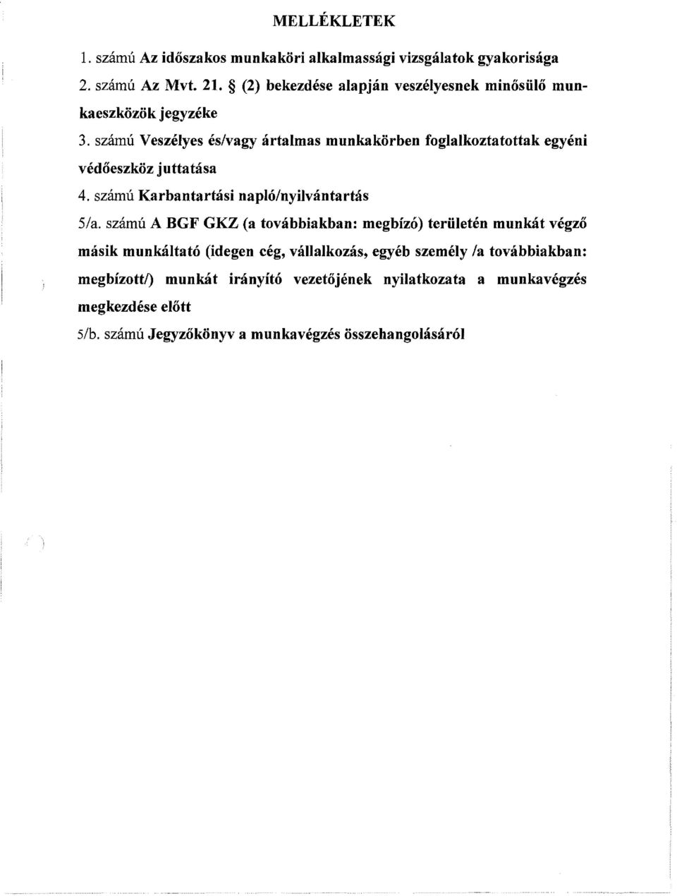 számú Veszélyes és/vagy ártalmas munkakörben foglalkoztatottak egyéni védőeszköz juttatása 4. számú Karbantartási napló/nyilvántartás 5/a.