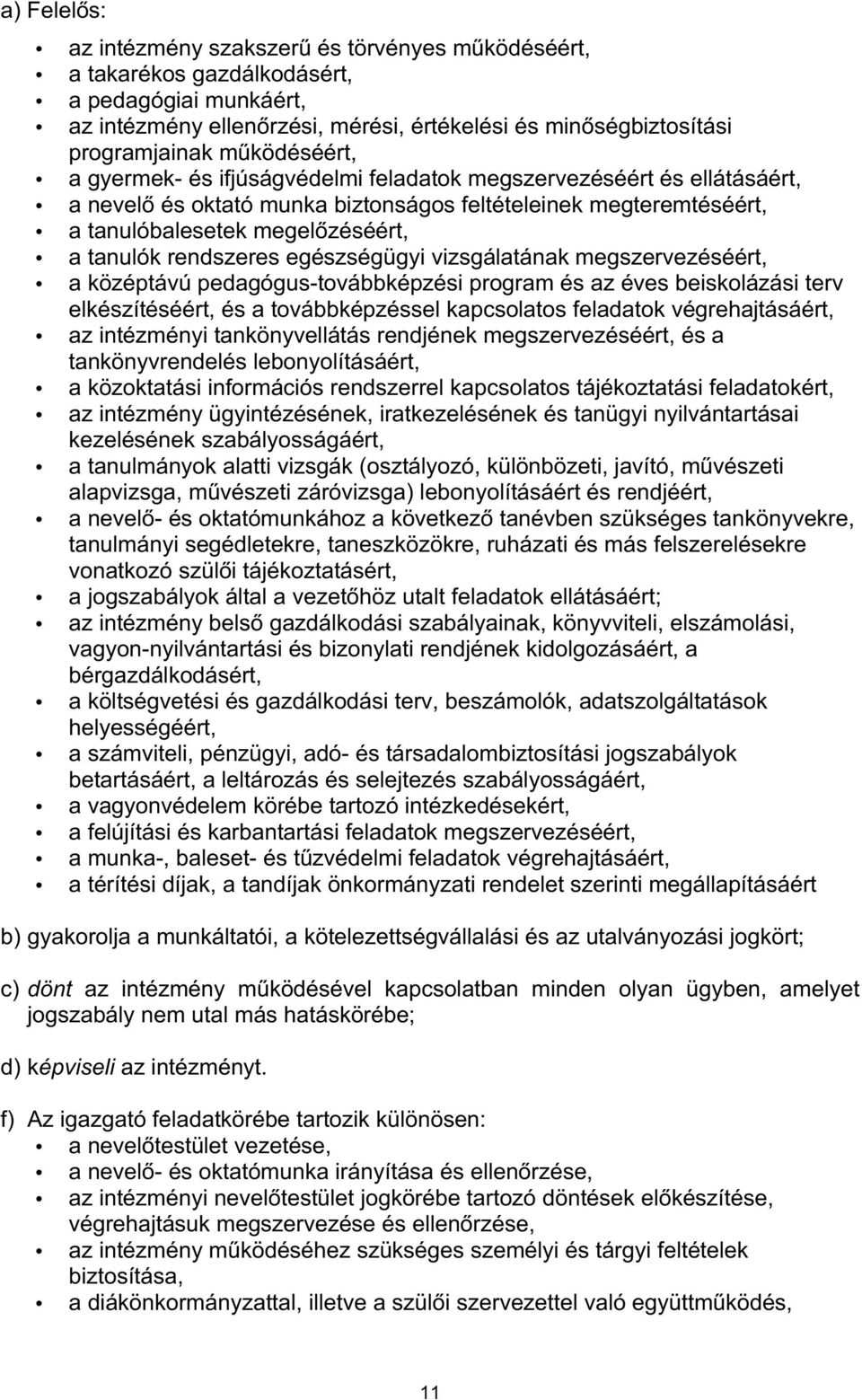 rendszeres egészségügyi vizsgálatának megszervezéséért, a középtávú pedagógus-továbbképzési program és az éves beiskolázási terv elkészítéséért, és a továbbképzéssel kapcsolatos feladatok