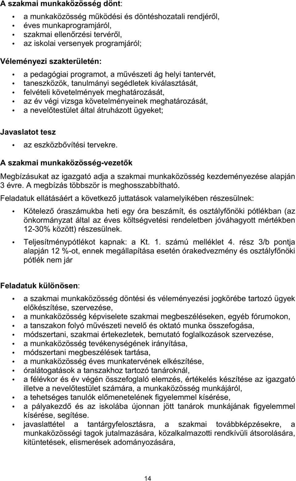 nevelőtestület által átruházott ügyeket; Javaslatot tesz az eszközbővítési tervekre.