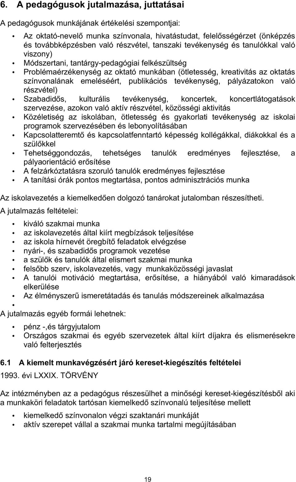 publikációs tevékenység, pályázatokon való részvétel) Szabadidős, kulturális tevékenység, koncertek, koncertlátogatások szervezése, azokon való aktív részvétel, közösségi aktivitás Közéletiség az