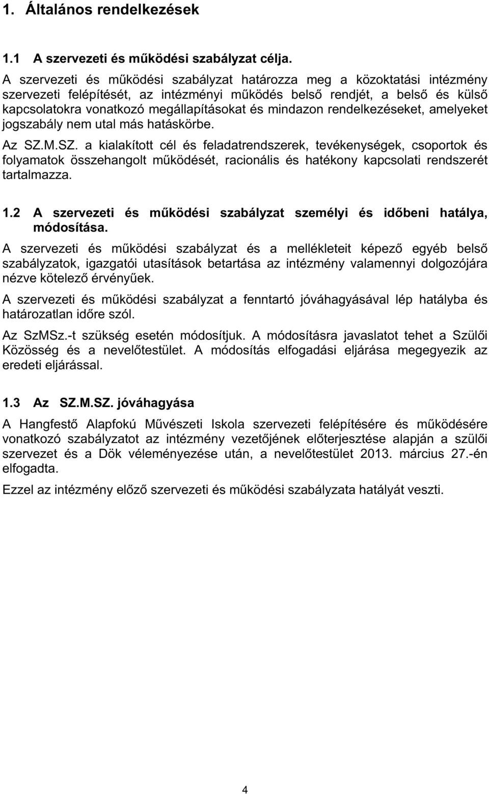 mindazon rendelkezéseket, amelyeket jogszabály nem utal más hatáskörbe. Az SZ.
