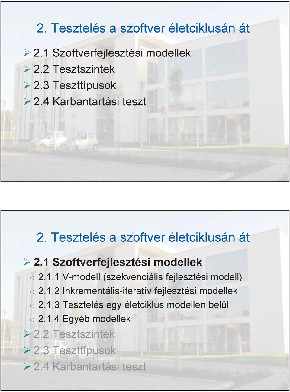Szoftverfejlesztési modellek o 2.1.1 V-modell (szekvenciális fejlesztési modell) o 2.1.2 Inkrementális-iteratív fejlesztési modellek o 2.