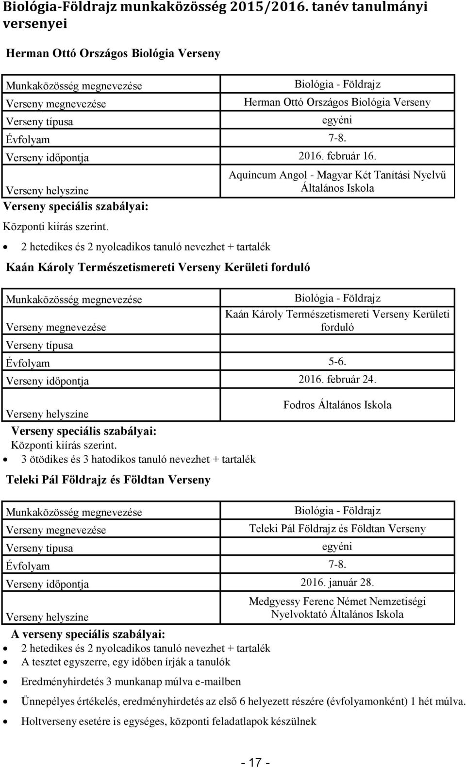 2 hetedikes és 2 nyolcadikos tanuló nevezhet + tartalék Kaán Károly Természetismereti Verseny Kerületi forduló Aquincum Angol - Magyar Két Tanítási Nyelvű Általános Iskola Biológia - Földrajz Kaán