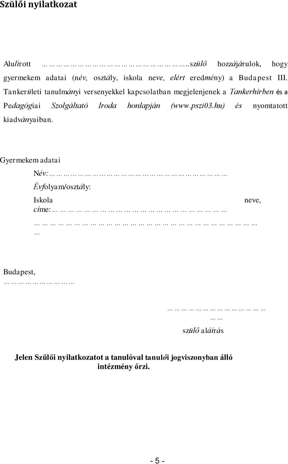 Tankerületi tanulmányi versenyekkel kapcsolatban megjelenjenek a Tankerhírben és a Pedagógiai Szolgáltató Iroda