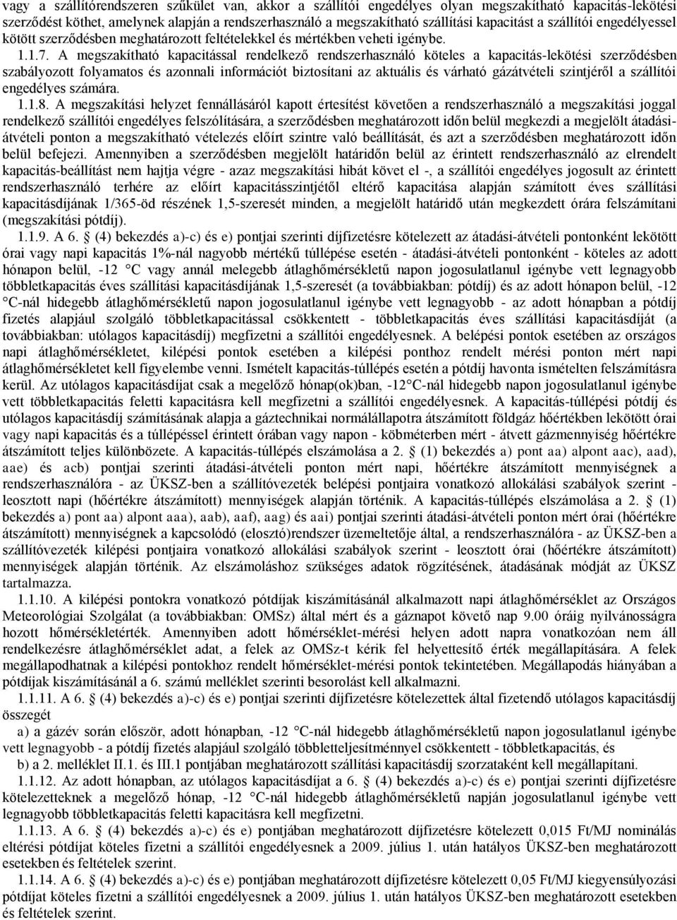 A megszakítható kapacitással rendelkező rendszerhasználó köteles a kapacitás-lekötési szerződésben szabályozott folyamatos és azonnali információt biztosítani az aktuális és várható gázátvételi