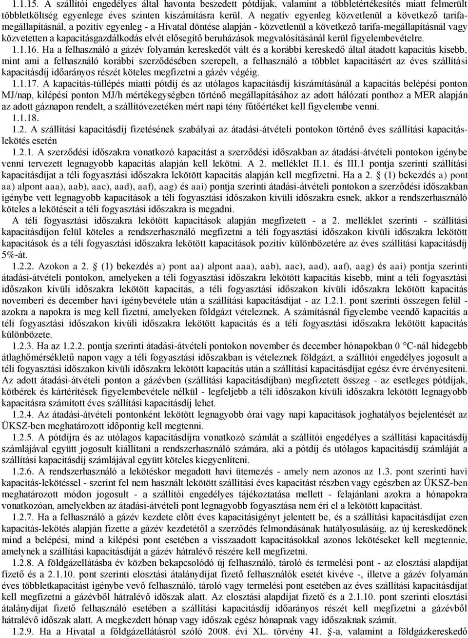 kapacitásgazdálkodás elvét elősegítő beruházások megvalósításánál kerül figyelembevételre. 1.1.16.