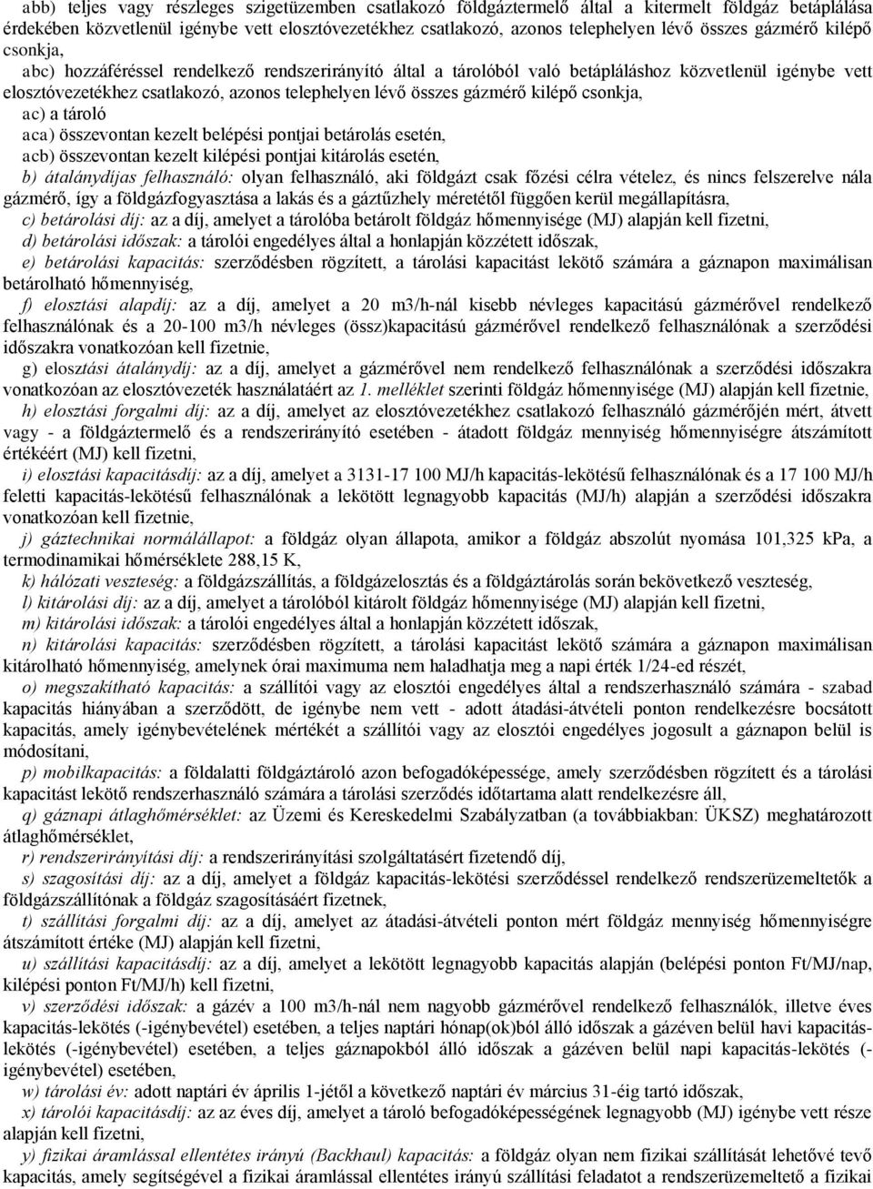 összes gázmérő kilépő csonkja, ac) a tároló aca) összevontan kezelt belépési pontjai betárolás esetén, acb) összevontan kezelt kilépési pontjai kitárolás esetén, b) átalánydíjas felhasználó: olyan