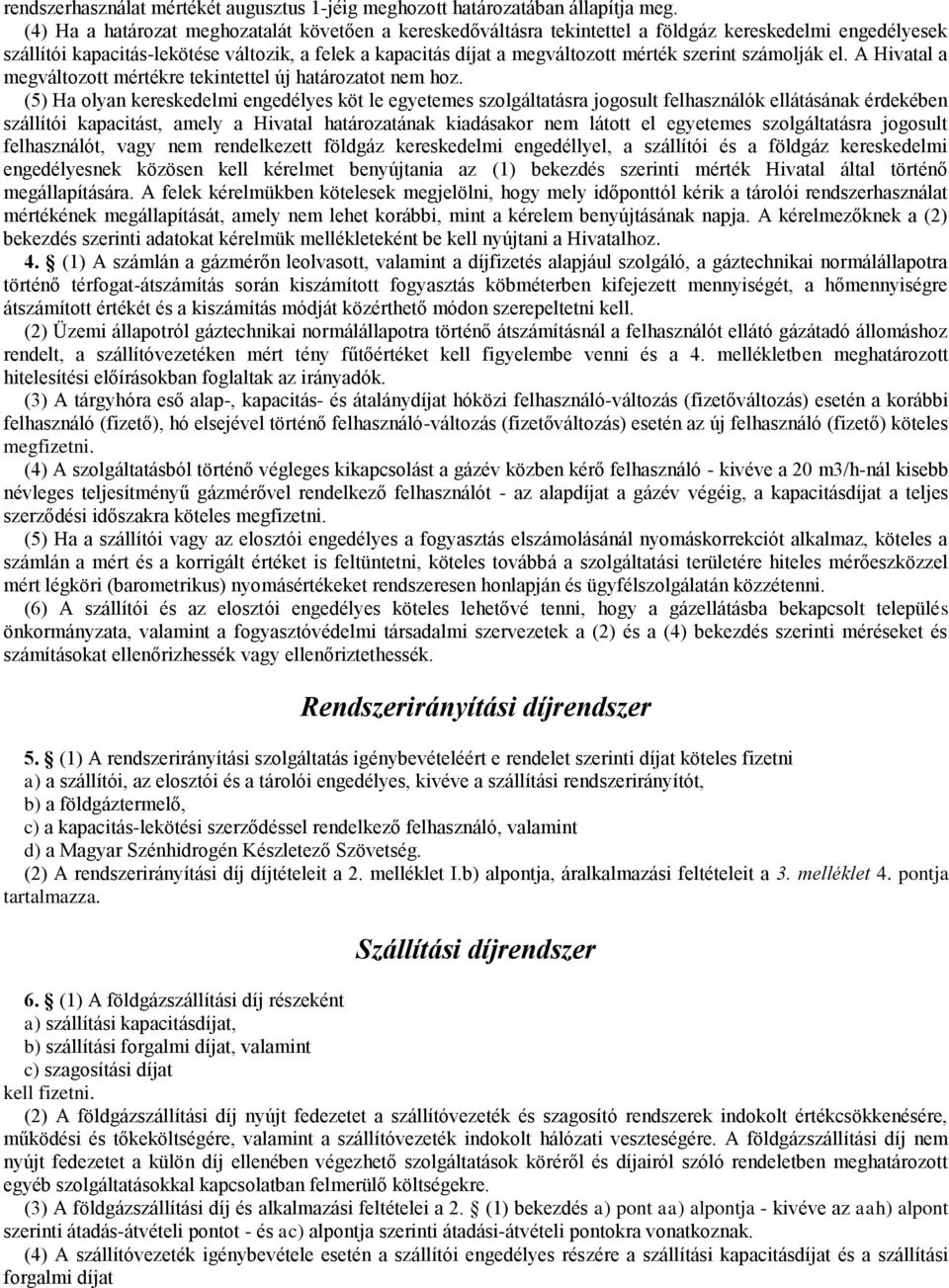 szerint számolják el. A Hivatal a megváltozott mértékre tekintettel új határozatot nem hoz.
