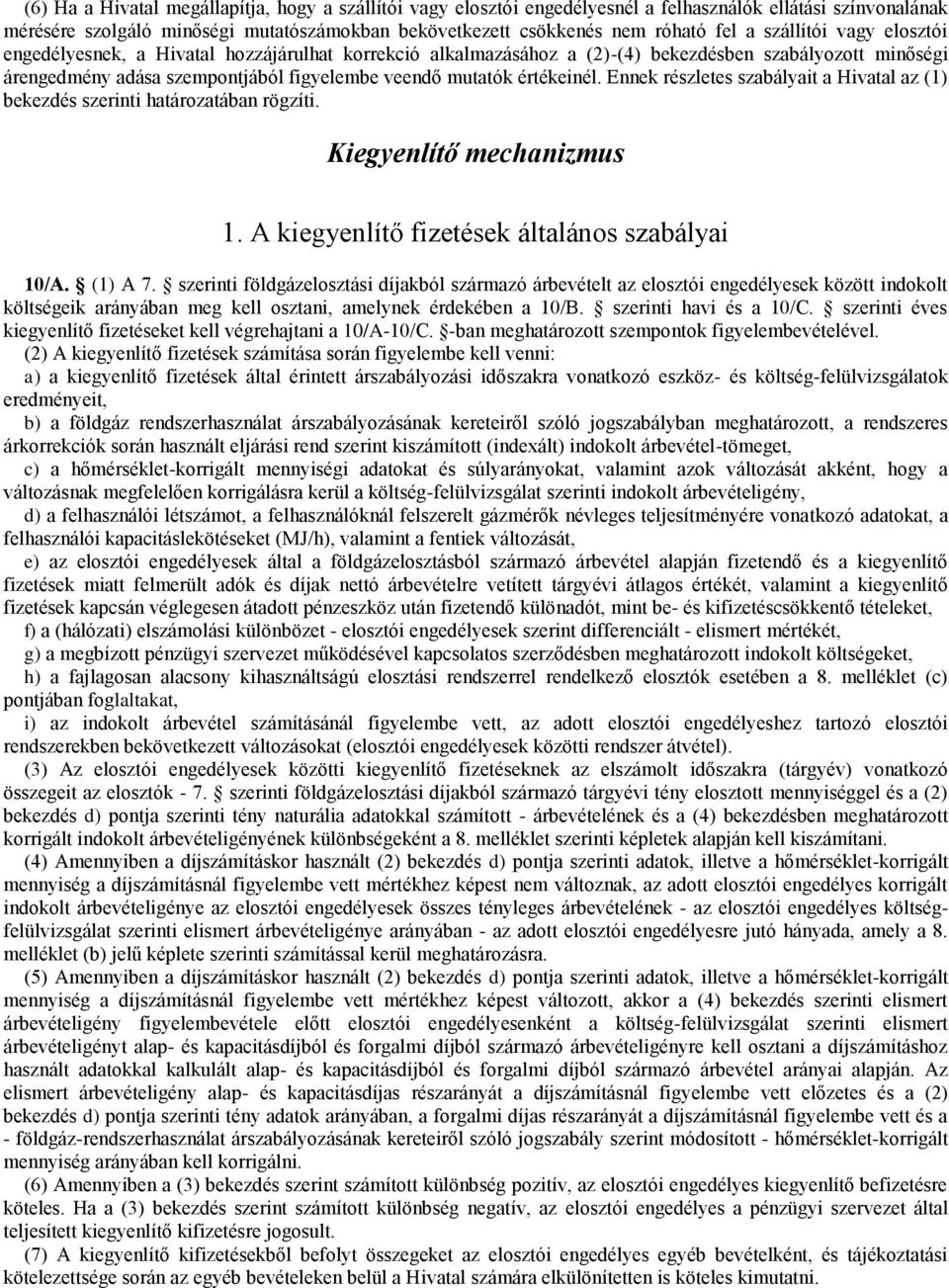 értékeinél. Ennek részletes szabályait a Hivatal az (1) bekezdés szerinti határozatában rögzíti. Kiegyenlítő mechanizmus 1. A kiegyenlítő fizetések általános szabályai 10/A. (1) A 7.
