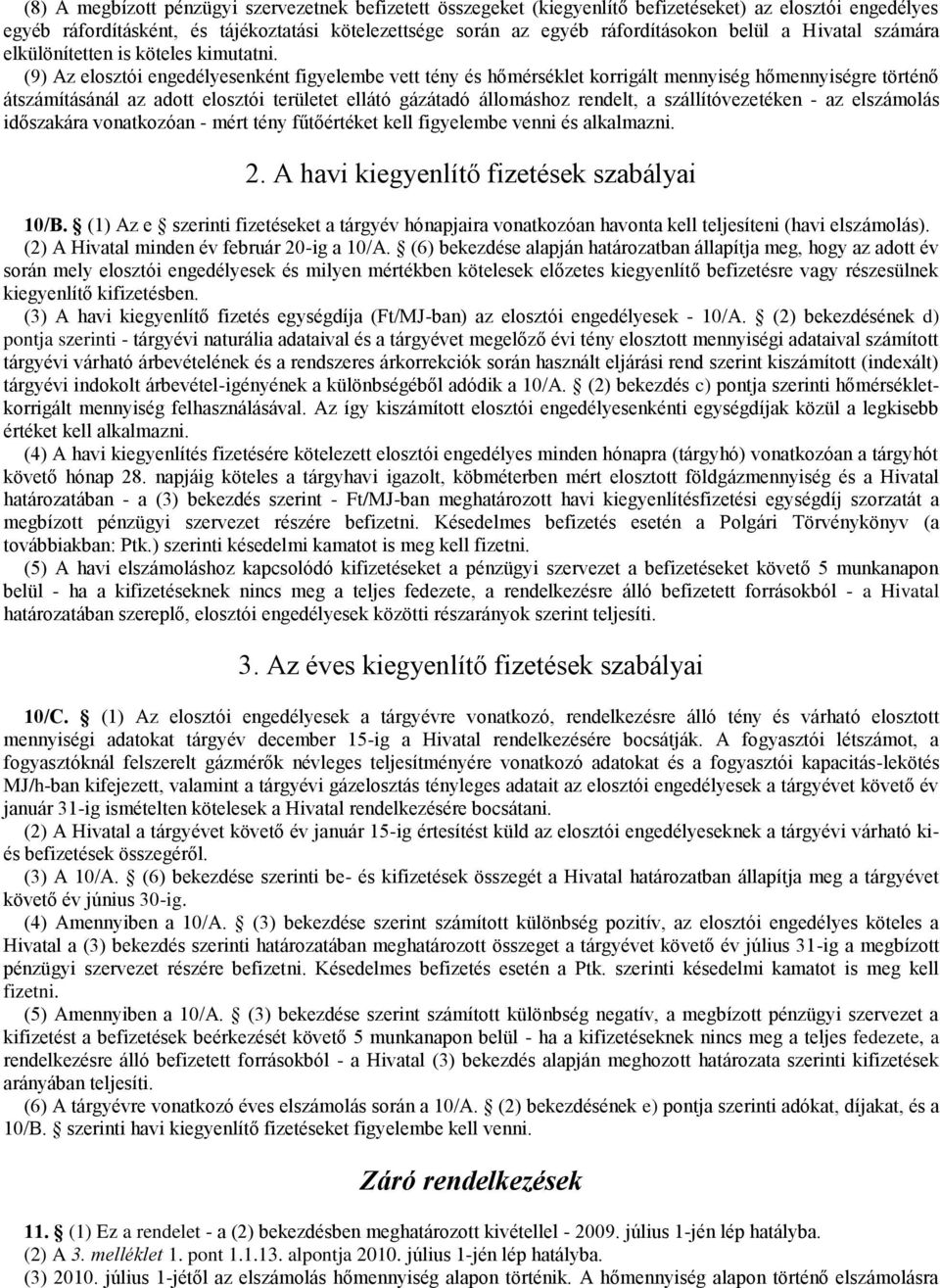 (9) Az elosztói engedélyesenként figyelembe vett tény és hőmérséklet korrigált mennyiség hőmennyiségre történő átszámításánál az adott elosztói területet ellátó gázátadó állomáshoz rendelt, a