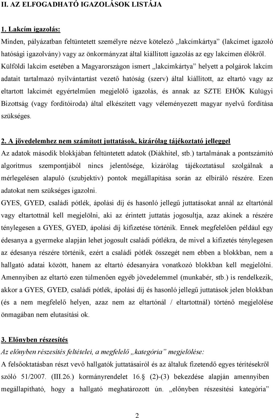 Külföldi lakcím esetében a Magyarországon ismert lakcímkártya helyett a polgárok lakcím adatait tartalmazó nyilvántartást vezető hatóság (szerv) által kiállított, az eltartó vagy az eltartott