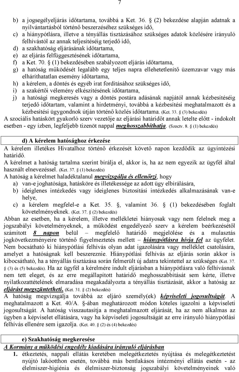 teljesítéséig terjedő idő, d) a szakhatóság eljárásának időtartama, e) az eljárás felfüggesztésének időtartama, f) a Ket. 70.