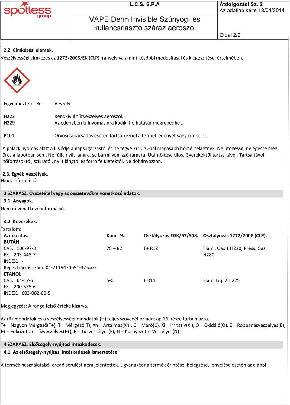 Orvosi tanácsadás esetén tartsa kéznél a termék edényét vagy címkéjét. A palack nyomás alatt áll. Védje a napsugárzástól és ne tegye ki 50 C-nál magasabb hőmérsékletnek.