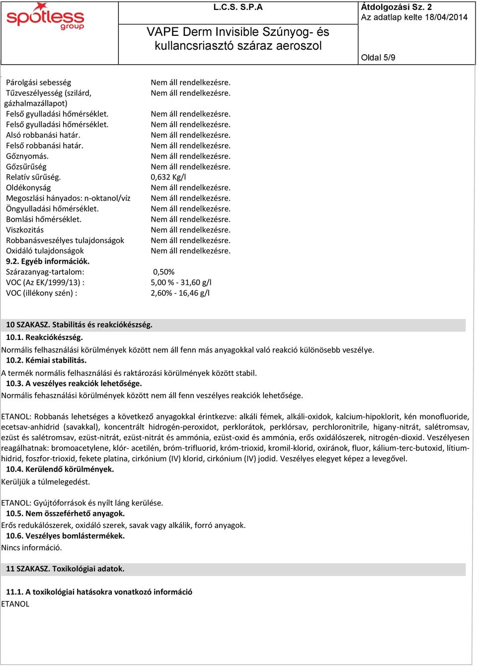 Viszkozitás Robbanásveszélyes tulajdonságok Oxidáló tulajdonságok 9.2. Egyéb információk.