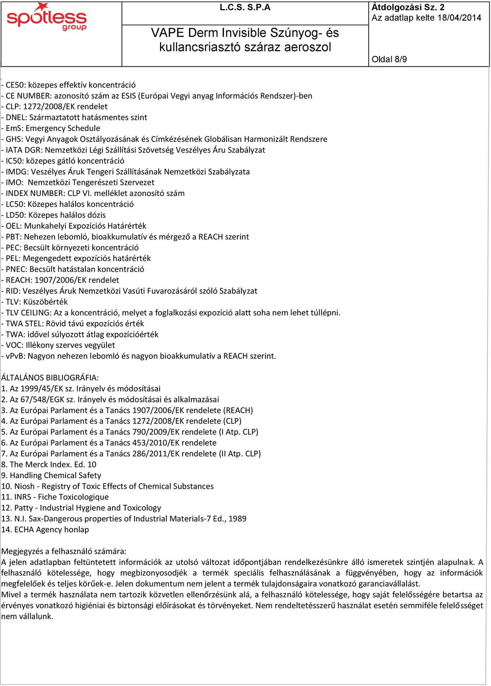 közepes gátló koncentráció - IMDG: Veszélyes Áruk Tengeri Szállításának Nemzetközi Szabályzata - IMO: Nemzetközi Tengerészeti Szervezet - INDEX NUMBER: CLP VI.