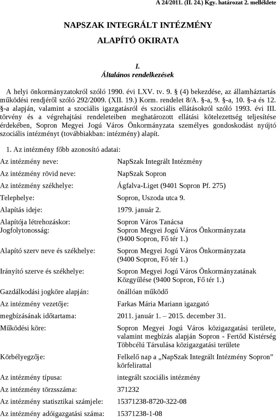 -a alapján, valamint a szociális igazgatásról és szociális ellátásokról szóló 1993. évi III.