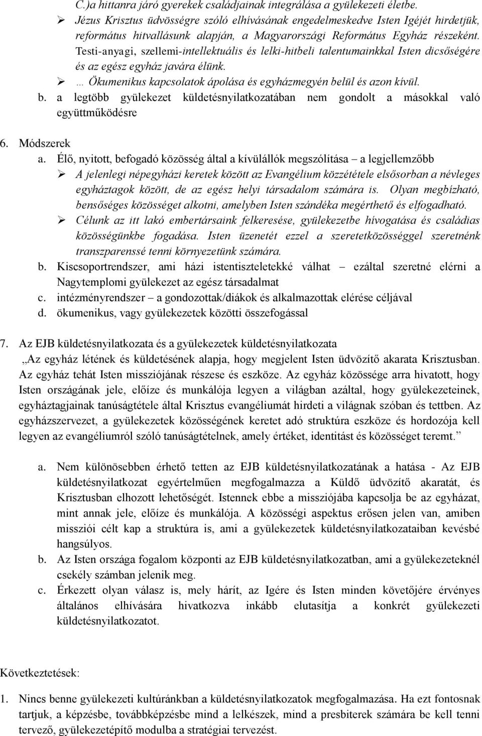 Testi-anyagi, szellemi-intellektuális és lelki-hitbeli talentumainkkal Isten dicsőségére és az egész egyház javára élünk. Ökumenikus kapcsolatok ápolása és egyházmegyén be