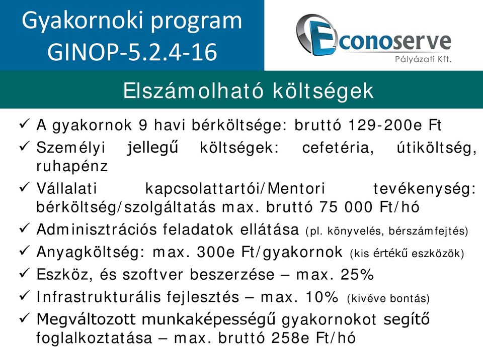Vállalati kapcsolattartói/mentori tevékenység: bérköltség/szolgáltatás max. bruttó 75 000 Ft/hó Adminisztrációs feladatok ellátása (pl.
