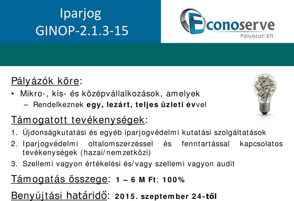 Támogatott tevékenységek: 1. Újdonságkutatási és egyéb iparjogvédelmi kutatási szolgáltatások 2.