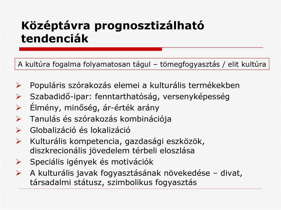 szórakozás kombinációja Globalizáció és lokalizáció Kulturális kompetencia, gazdasági eszközök, diszkrecionális jövedelem térbeli