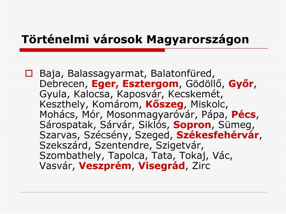 Mosonmagyaróvár, Pápa, Pécs, Sárospatak, Sárvár, Siklós, Sopron, Sümeg, Szarvas, Szécsény, Szeged,