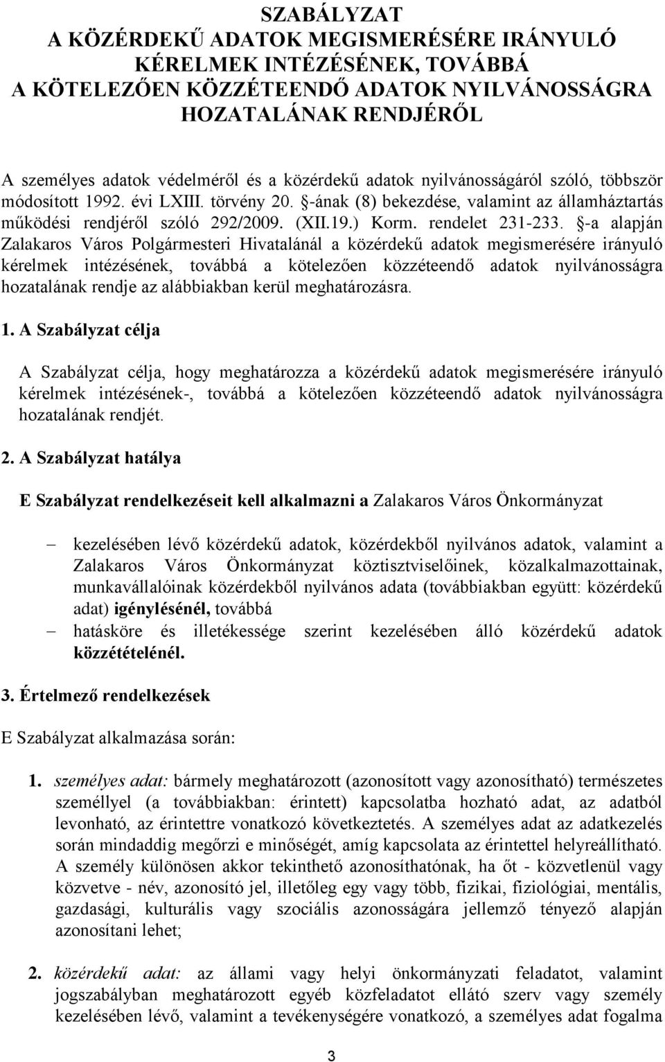 -a alapján Zalakaros Város Polgármesteri Hivatalánál a közérdekű adatok megismerésére irányuló kérelmek intézésének, továbbá a kötelezően közzéteendő adatok nyilvánosságra hozatalának rendje az